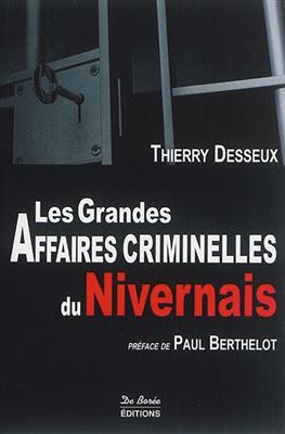 Les grandes affaires criminelles du Nivernais - Thierry Desseux