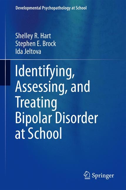 Identifying, Assessing, and Treating Bipolar Disorder at School - Shelley R Hart, Stephen E. Brock, Ida Jeltova
