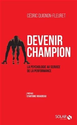 Devenir champion : la psychologie au service de la performance - C&eacute;dric Quignon-Fleuret