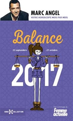 Balance 2017 : 23 septembre-23 octobre : votre horoscope mois par mois - Marc Angel