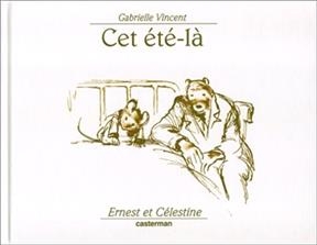 Ernest et C&eacute;lestine. Vol. 11. Cet &eacute;t&eacute;-l&agrave; - Gabrielle Vincent