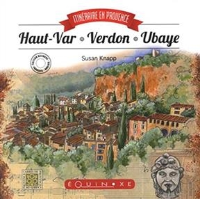 Haut-Var, Verdon, Ubaye : itin&eacute;raire en Provence - Susan Knapp