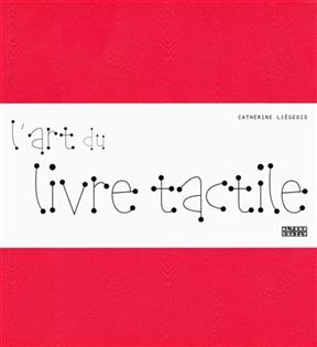 L'art du livre tactile - Catherine Li&eacute;geois