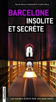 Barcelone insolite et secr&egrave;te - Rocio Sierra Carbonell
