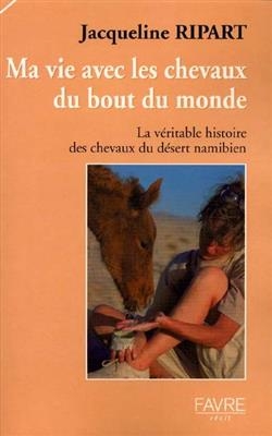 J'irai jusqu'au bout du monde : une vie avec les chevaux du d&eacute;sert namibien - Jacqueline Ripart