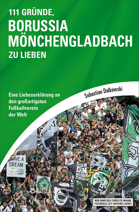 111 Gr&uuml;nde, Borussia M&ouml;nchengladbach zu lieben - Sebastian Dalkowski