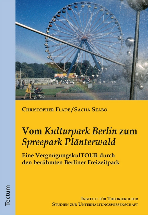 Vom "Kulturpark Berlin" zum "Spreepark Pl&auml;nterwald" - Sacha Szabo, Christopher Flade