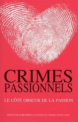 Crimes passionnels : le c&ocirc;t&eacute; obscur de la passion - Margherita Giacosa