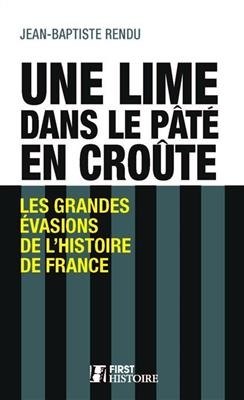 Une lime dans la p&acirc;t&eacute; en cro&ucirc;te : les grandes &eacute;vasions de l'histoire de France - Jean-Baptiste Rendu