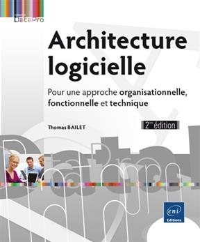 Architecture logicielle : pour une approche organisationnelle, fonctionnelle et technique - Thomas Bailet