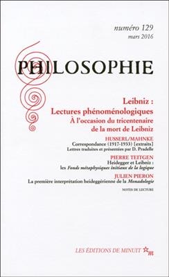 Philosophie, n° 129. Leibniz : lectures phénoménologiques : à l'occasion du tricentenaire de la mort de Leibniz