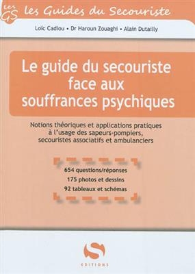 Le guide du secouriste face aux souffrances psychiques : notions th&eacute;oriques et applications pratiques &agrave; l'usage des s... - Haroun Zouaghi, Alain Dutaily