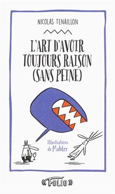 L'art d'avoir toujours raison (sans peine) : 50 stratag&egrave;mes pour clouer le bec &agrave; votre interlocuteur - Nicolas Tenaillon