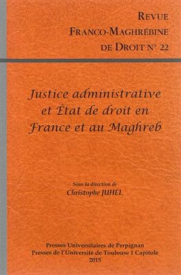 Revue franco-maghrébine de droit, n° 22. La justice administrative, garante de l'Etat de droit ? : réalités juridique...