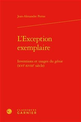 L'exception exemplaire : inventions et usages du génie (XVIe-XVIIIe siècle)