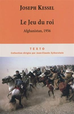 Reportages. Vol. 5. Le jeu du roi : Afghanistan, 1956 -  Kessel Joseph