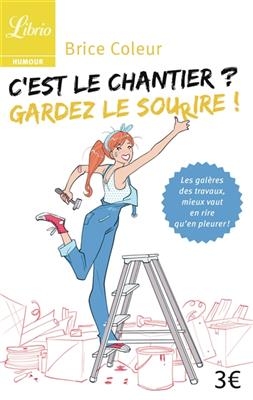 C'est le chantier ? : gardez le sourire ! -  Brice Coleur