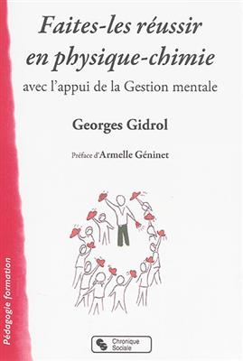 Faites-les réussir en physique chimie : avec l'appui de la gestion mentale