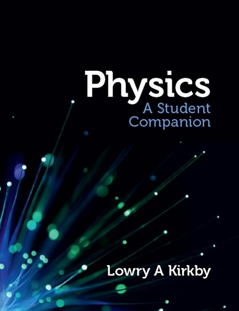 Physics: A Student Companion - Lowry Kirkby