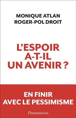 L'espoir a-t-il un avenir ? - Roger-Pol Droit, Monique Atlan