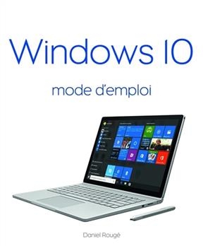 Windows 10 mode d'emploi - Daniel Rougé