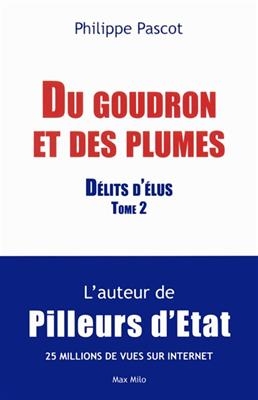 D&eacute;lits d'&eacute;lus. Vol. 2. Du goudron et des plumes - Philippe Pascot