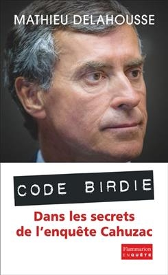 Code Birdie : les derniers secrets de l'affaire Cahuzac