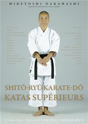 Shito-ryu karate-do : katas supérieurs : 29 katas traditionnels shito-ryu. Shito-ryu karate-do : advanced kata : 29 t... - Hidetoshi Nakahashi