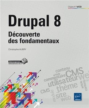 Drupal 8 : découverte des fondamentaux - Christophe Aubry