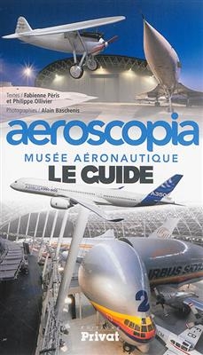 Aeroscopia : musée aéronautique : le guide -  Peris,  OLLIVIER