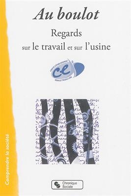 Au boulot : regards sur le travail et sur l'usine