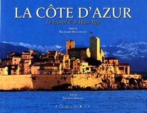 La C&ocirc;te d'Azur : le littoral et le haut pays - Richard Wacongne, Jacques Roure