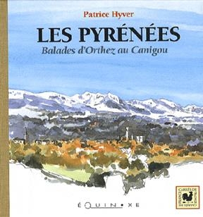 Les Pyr&eacute;n&eacute;es : balades d'Orthez au Canigou - Patrice Hyver