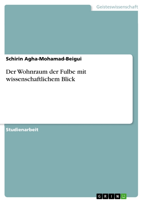 Der Wohnraum der Fulbe mit wissenschaftlichem Blick -  Schirin Agha-Mohamad-Beigui