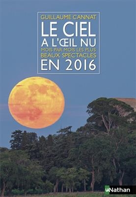 Le ciel &agrave; l'oeil nu en 2016 : mois par mois, les plus beaux spectacles