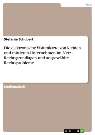 Die elektronische Visitenkarte von kleinen und mittleren Unternehmen im Netz - Rechtsgrundlagen und ausgewählte Rechtsprobleme