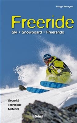 Freeride : ski, snowboard, freerando - Philippe Rebreyend