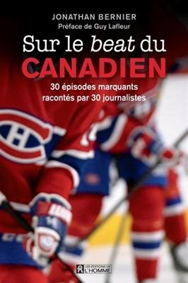 SUR LE BEAT DU CANADIEN : 30 EPISODES MARQUANTS RACONTES PAR 30 -  BERNIER JONATHAN