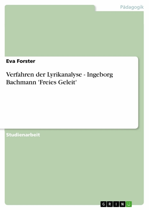 Verfahren der Lyrikanalyse - Ingeborg Bachmann 'Freies Geleit' -  Eva Forster
