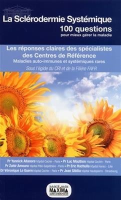 La sclérodermie systémique : les réponses claires des spécialistes des centres de référence : maladies auto-immunes e...