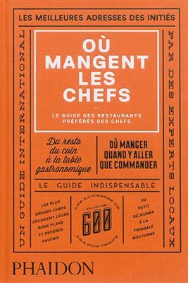 O&ugrave; mangent les chefs : le guide des restaurants pr&eacute;f&eacute;r&eacute;s des chefs - Joe Warwick