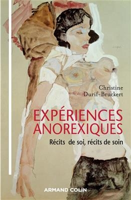 Exp&eacute;riences anorexiques : r&eacute;cits de soi, r&eacute;cits de soin - Christine Durif-Bruckert