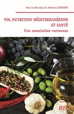 Vin, nutrition m&eacute;diterran&eacute;enne et sant&eacute; : une association vertueuse -  LATRUFFE NORBERT