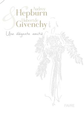 Audrey Hepburn & Hubert de Givenchy : une élégante amitié. an elegant friendship