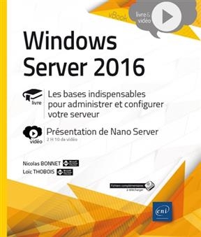 Windows Server 2016 : livre, les bases indispensables pour administrer et configurer votre serveur : vidéo, présentat...