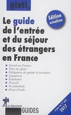 Le guide de l'entr&eacute;e et du s&eacute;jour des &eacute;trangers en France -  Gisti