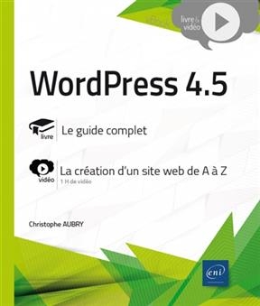 WordPress 4.5 : livre, le guide complet : vidéo, la création d'un site web de A à Z