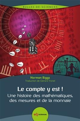 Le compte y est ! : une histoire des mathématiques, des mesures et de la monnaie - Norman Biggs
