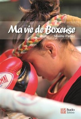 Ma vie de boxeuse - Ma&euml;lle Pariez