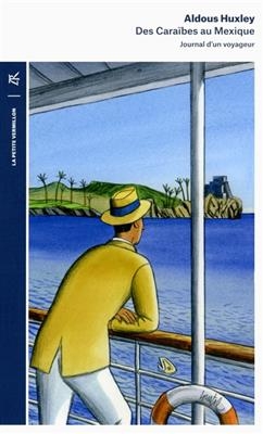 Des Cara&iuml;bes au Mexique : journal d'un voyageur - Aldous Huxley